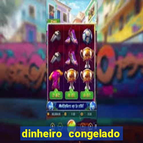 dinheiro congelado na plataforma de jogos